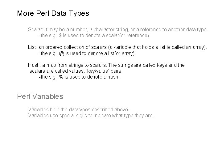 More Perl Data Types Scalar: it may be a number, a character string, or