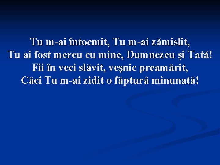 Tu m-ai întocmit, Tu m-ai zămislit, Tu ai fost mereu cu mine, Dumnezeu şi