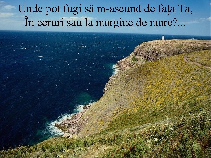 Unde pot fugi să m-ascund de faţa Ta, În ceruri sau la margine de