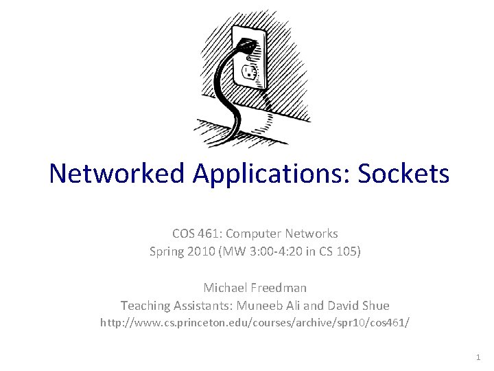 Networked Applications: Sockets COS 461: Computer Networks Spring 2010 (MW 3: 00 -4: 20