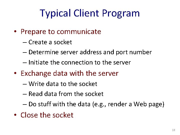 Typical Client Program • Prepare to communicate – Create a socket – Determine server