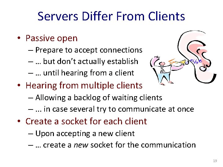 Servers Differ From Clients • Passive open – Prepare to accept connections – …