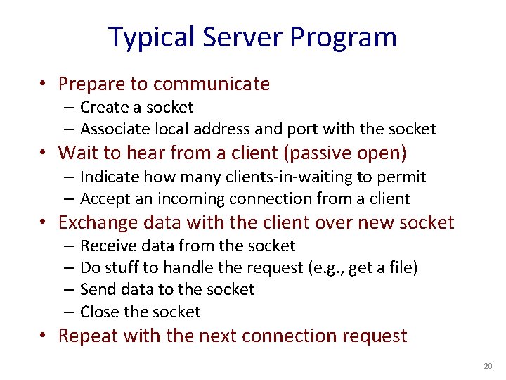 Typical Server Program • Prepare to communicate – Create a socket – Associate local