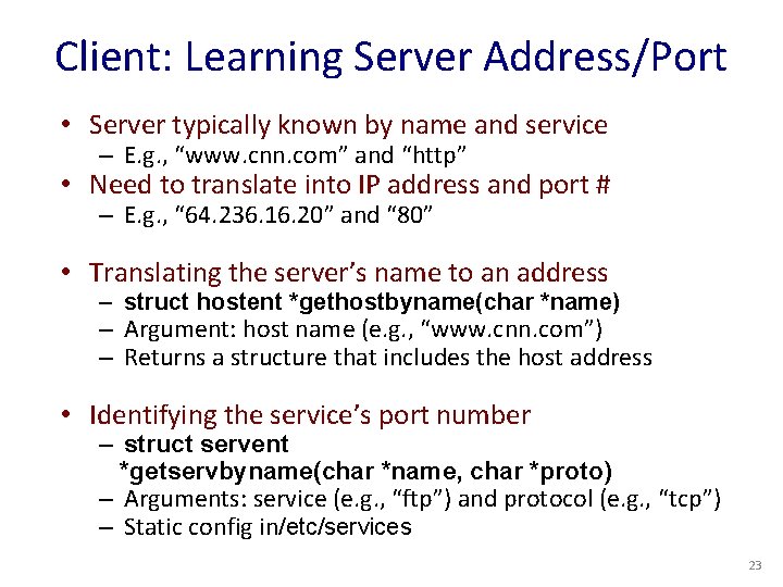 Client: Learning Server Address/Port • Server typically known by name and service – E.