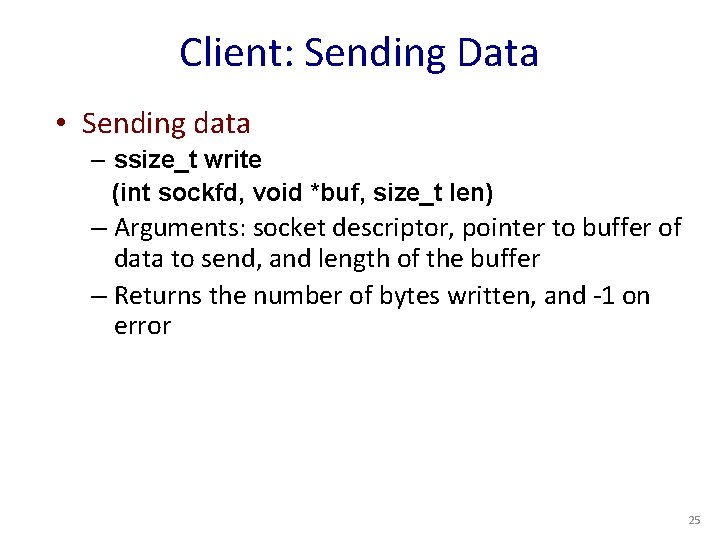 Client: Sending Data • Sending data – ssize_t write (int sockfd, void *buf, size_t