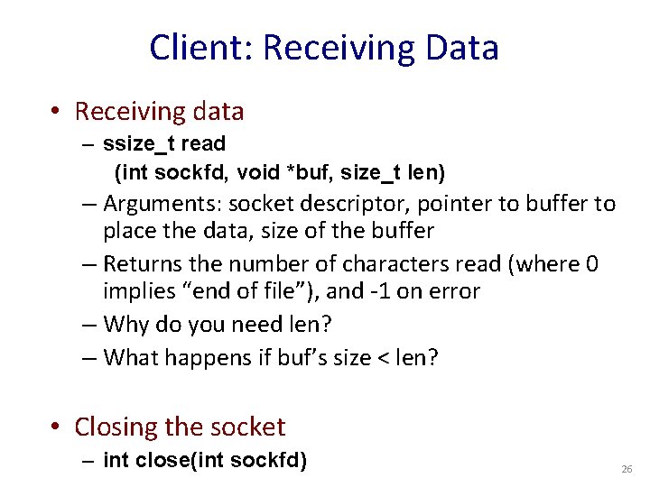 Client: Receiving Data • Receiving data – ssize_t read (int sockfd, void *buf, size_t