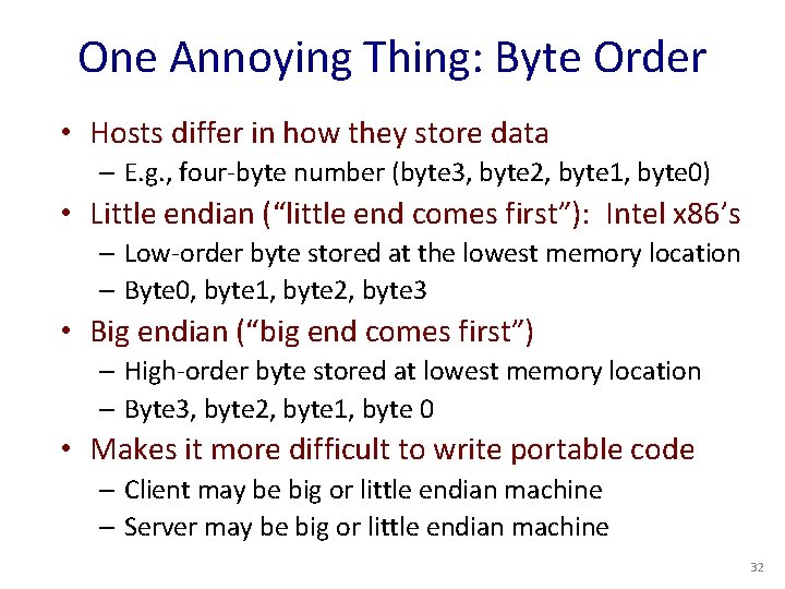 One Annoying Thing: Byte Order • Hosts differ in how they store data –