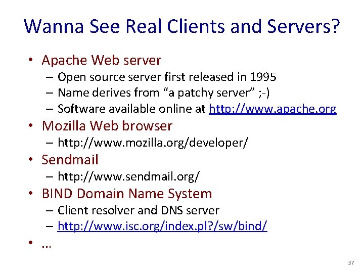 Wanna See Real Clients and Servers? • Apache Web server – Open source server