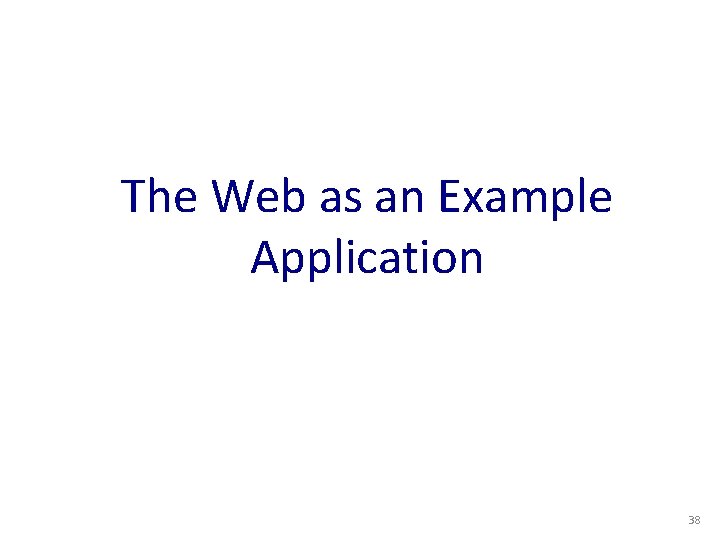 The Web as an Example Application 38 