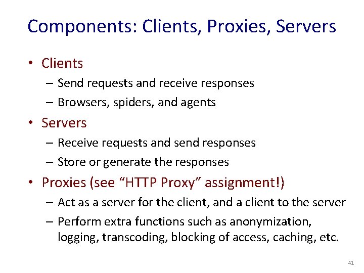 Components: Clients, Proxies, Servers • Clients – Send requests and receive responses – Browsers,