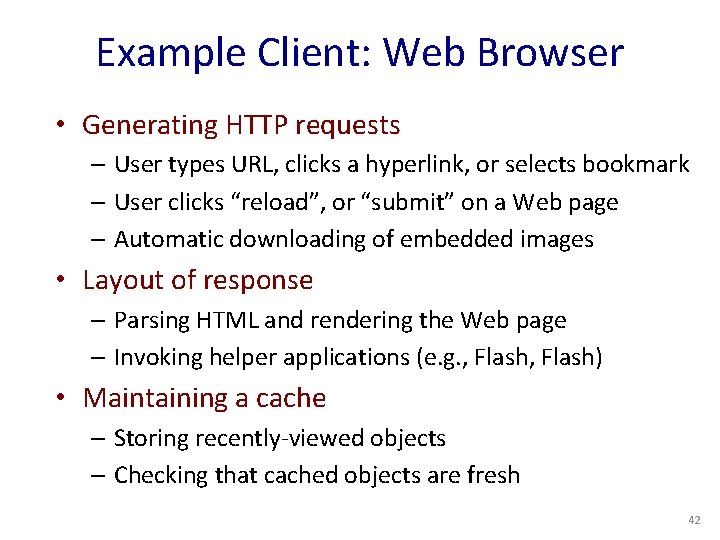 Example Client: Web Browser • Generating HTTP requests – User types URL, clicks a