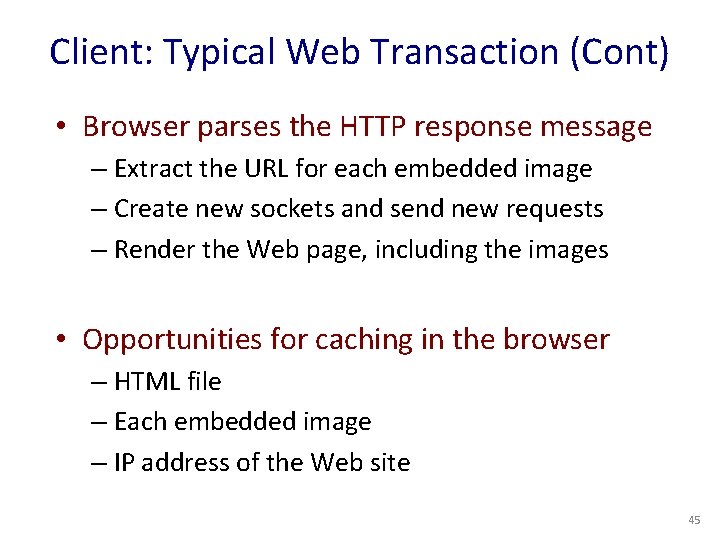 Client: Typical Web Transaction (Cont) • Browser parses the HTTP response message – Extract