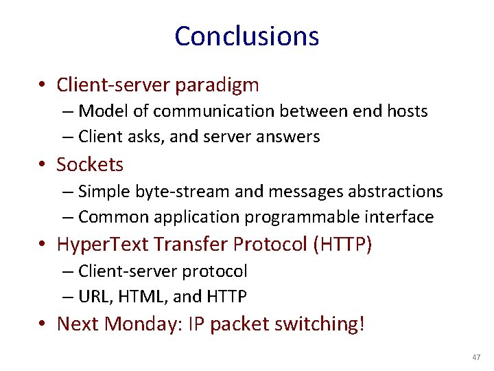 Conclusions • Client-server paradigm – Model of communication between end hosts – Client asks,