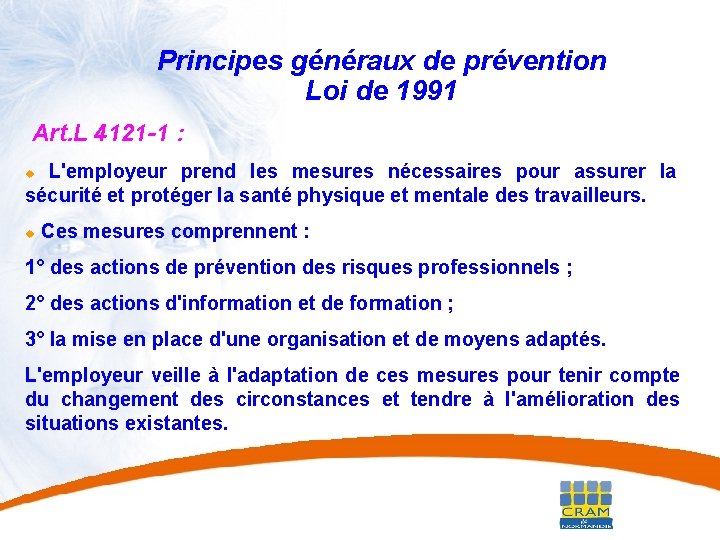 20 Principes généraux de prévention Loi de 1991 Art. L 4121 -1 : L'employeur