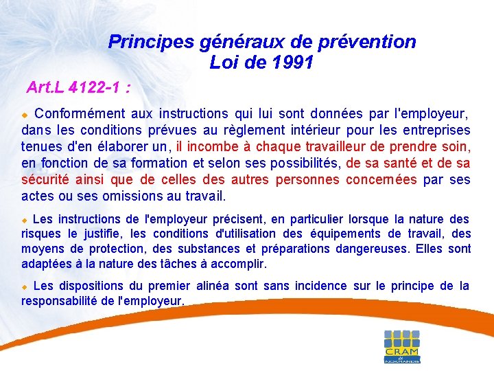 22 Principes généraux de prévention Loi de 1991 Art. L 4122 -1 : Conformément