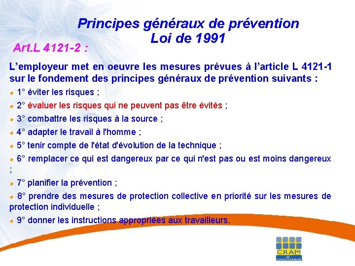 23 Principes généraux de prévention Loi de 1991 Art. L 4121 -2 : L’employeur