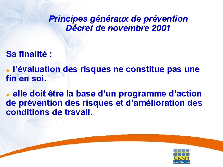 24 Principes généraux de prévention Décret de novembre 2001 Sa finalité : l’évaluation des