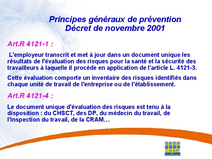 25 Principes généraux de prévention Décret de novembre 2001 Art. R 4121 -1 :