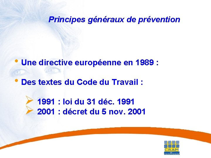 2 Principes généraux de prévention • Une directive européenne en 1989 : • Des