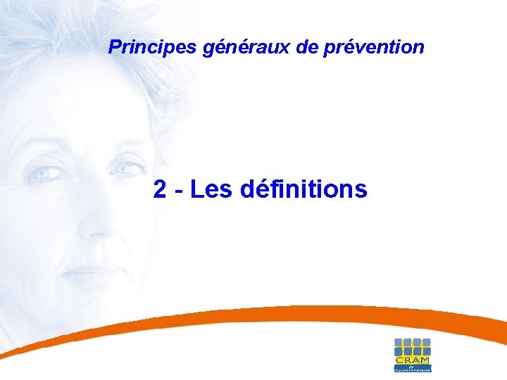 27 Principes généraux de prévention 2 - Les définitions 27 