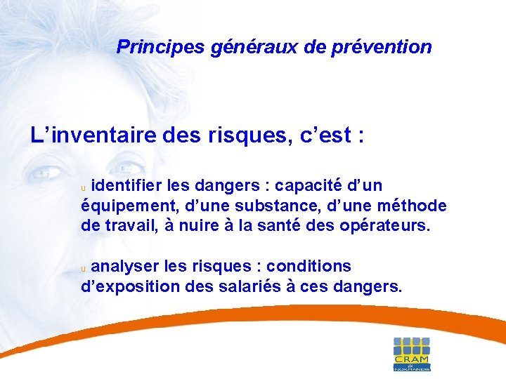 29 Principes généraux de prévention L’inventaire des risques, c’est : identifier les dangers :