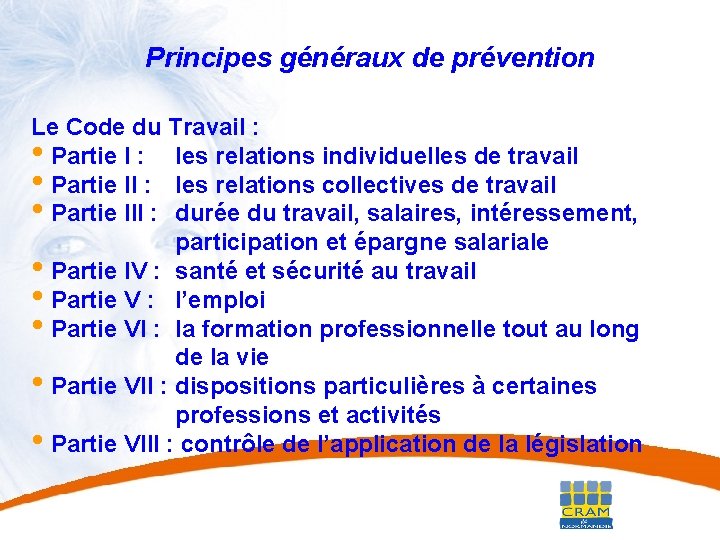 4 Principes généraux de prévention Le Code du Travail : • Partie I :