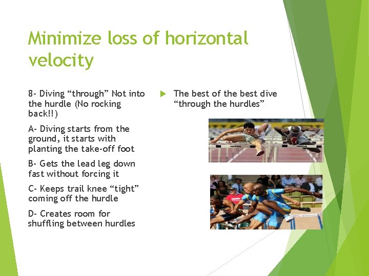 Minimize loss of horizontal velocity 8 - Diving “through” Not into the hurdle (No