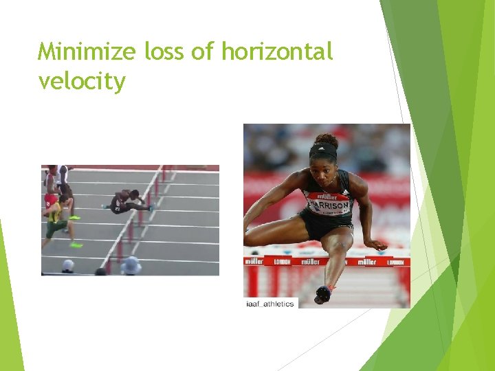 Minimize loss of horizontal velocity 