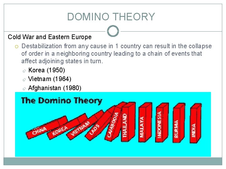 DOMINO THEORY Cold War and Eastern Europe Destabilization from any cause in 1 country