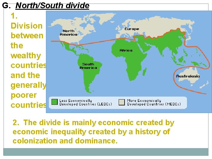 G. North/South divide 1. Division between the wealthy countries and the generally poorer countries