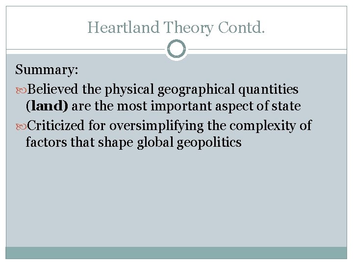 Heartland Theory Contd. Summary: Believed the physical geographical quantities (land) are the most important