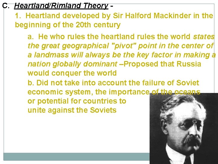 C. Heartland/Rimland Theory - 1. Heartland developed by Sir Halford Mackinder in the beginning