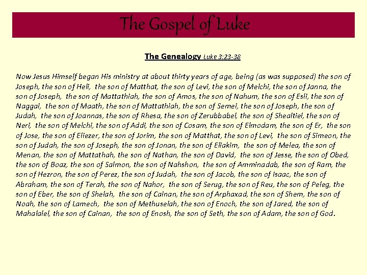 The Gospel of Luke The Genealogy Luke 3: 23 -38 Now Jesus Himself began