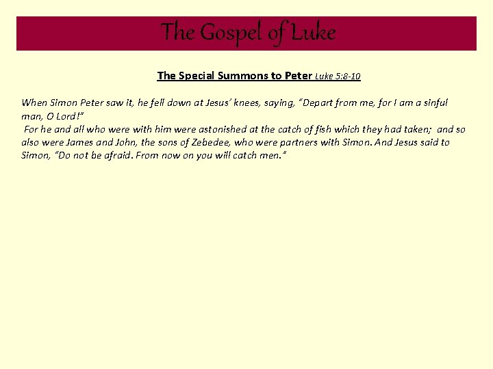 The Gospel of Luke The Special Summons to Peter Luke 5: 8 -10 When