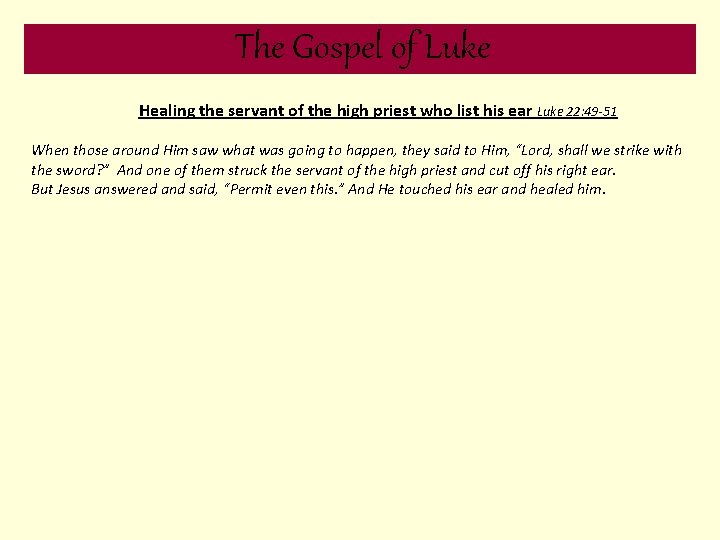 The Gospel of Luke Healing the servant of the high priest who list his