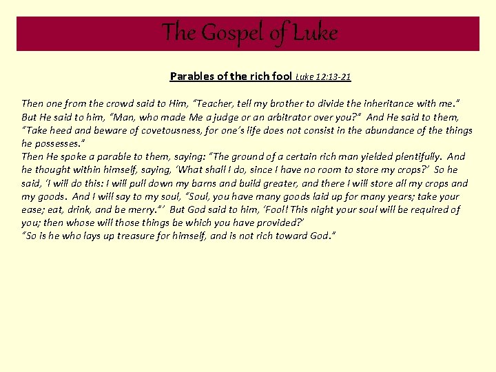 The Gospel of Luke Parables of the rich fool Luke 12: 13 -21 Then