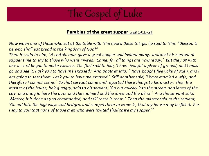 The Gospel of Luke Parables of the great supper Luke 14: 15 -24 Now