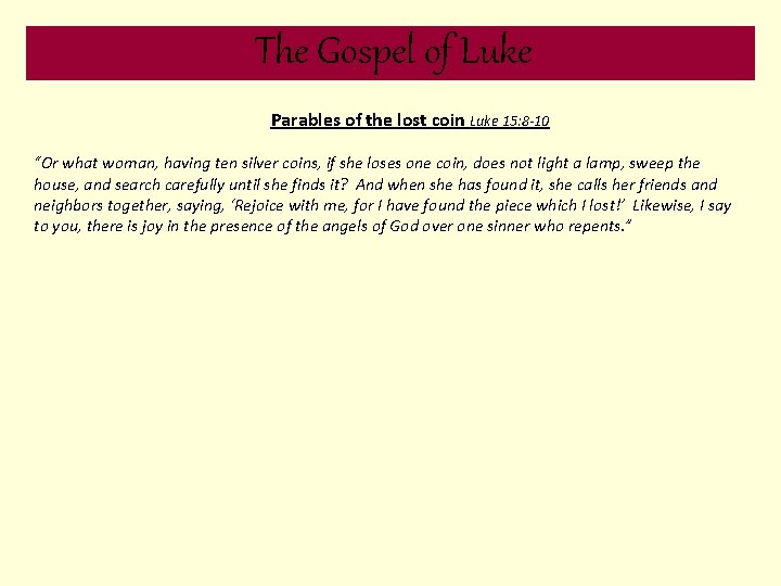 The Gospel of Luke Parables of the lost coin Luke 15: 8 -10 “Or