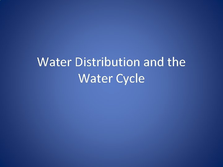 Water Distribution and the Water Cycle 