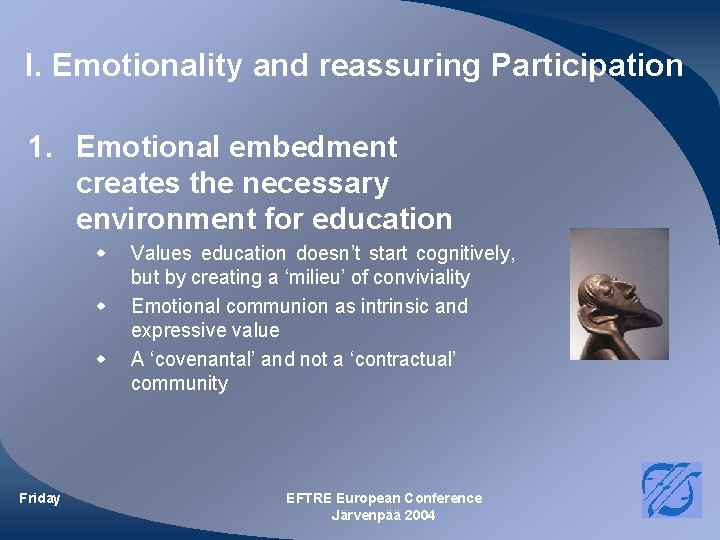 I. Emotionality and reassuring Participation 1. Emotional embedment creates the necessary environment for I. Emotionality and reassuring Participation 1. Emotional embedment creates the necessary environment for