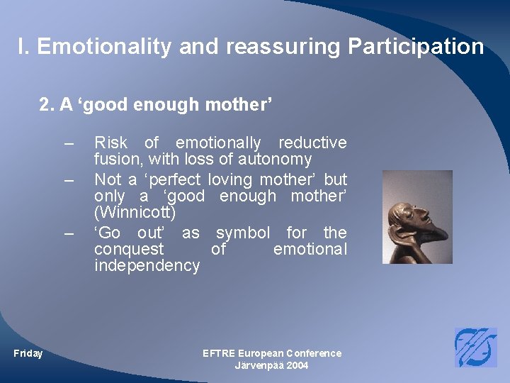 I. Emotionality and reassuring Participation 2. A ‘good enough mother’ – – – I. Emotionality and reassuring Participation 2. A ‘good enough mother’ – – –