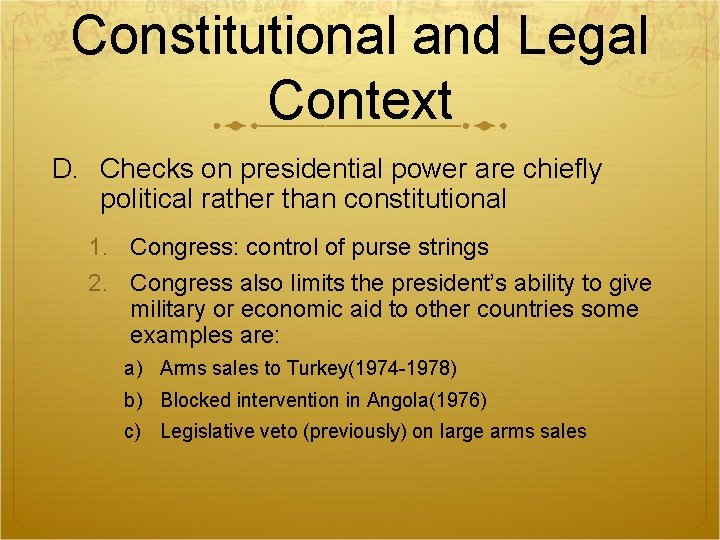 Constitutional and Legal Context D. Checks on presidential power are chiefly political rather than