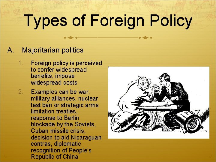 Types of Foreign Policy A. Majoritarian politics 1. Foreign policy is perceived to confer