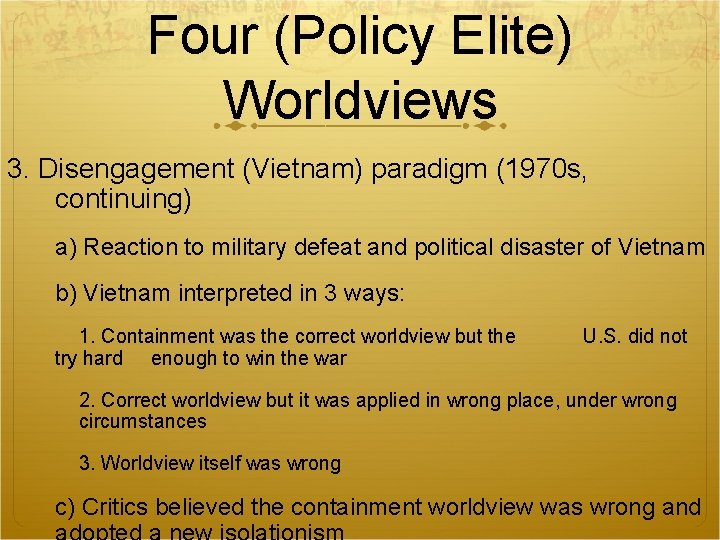Four (Policy Elite) Worldviews 3. Disengagement (Vietnam) paradigm (1970 s, continuing) a) Reaction to