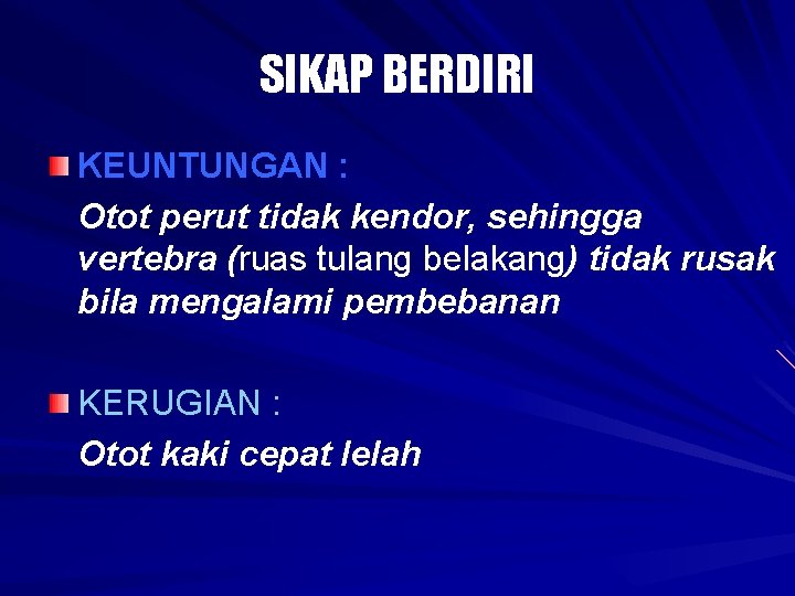 SIKAP BERDIRI KEUNTUNGAN : Otot perut tidak kendor, sehingga vertebra (ruas tulang belakang) tidak