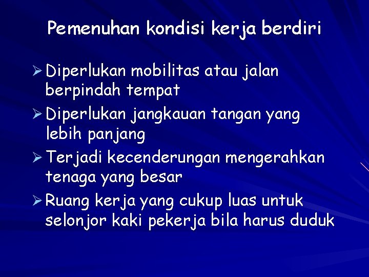 Pemenuhan kondisi kerja berdiri Ø Diperlukan mobilitas atau jalan berpindah tempat Ø Diperlukan jangkauan