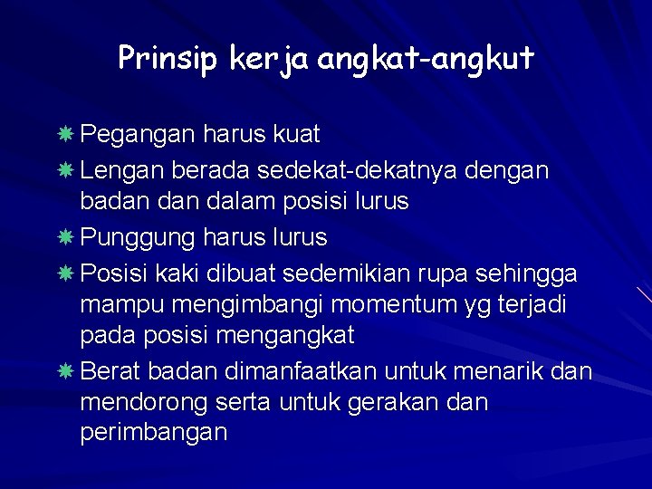 Prinsip kerja angkat-angkut Pegangan harus kuat Lengan berada sedekat-dekatnya dengan badan dalam posisi lurus