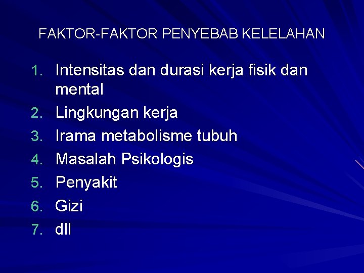 FAKTOR-FAKTOR PENYEBAB KELELAHAN 1. Intensitas dan durasi kerja fisik dan 2. 3. 4. 5.