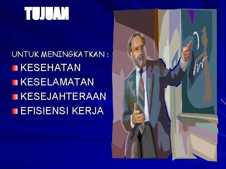 TUJUAN UNTUK MENINGKATKAN : KESEHATAN KESELAMATAN KESEJAHTERAAN EFISIENSI KERJA 