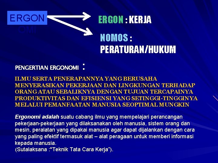 ERGON OMI PENGERTIAN ERGONOMI ERGON : KERJA NOMOS : PERATURAN/HUKUM : ILMU SERTA PENERAPANNYA